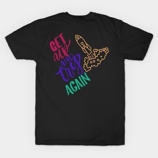 GET UP AND TRY AGAIN T-Shirt